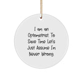 Funny Optometrist Gifts from Friends for Christmas Circle Ornaments, I Am An Optometrist. To Save Time Let's Just Assume I'm Never Wrong., Unique Optometrist Ornament, White Circle Ornament - Image 1